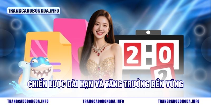 Chiến lược dài hạn và tăng trưởng bền vững