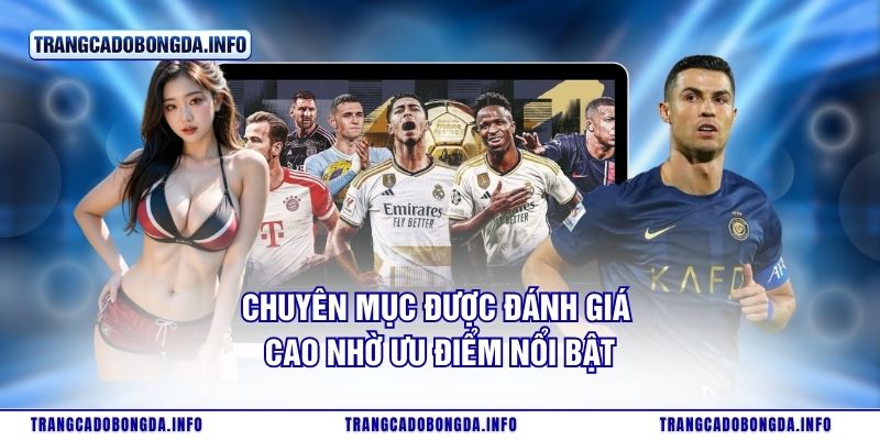 Chuyên mục được đánh giá cao nhờ ưu điểm nổi bật