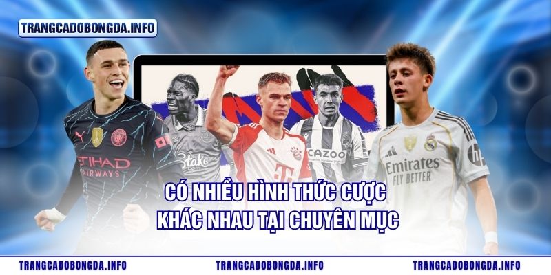 Có nhiều hình thức cược khác nhau tại chuyên mục