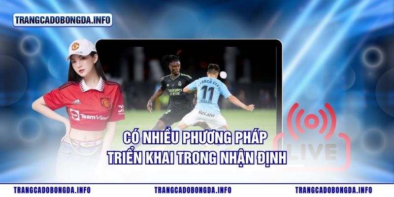 Có nhiều phương pháp triển khai trong nhận định