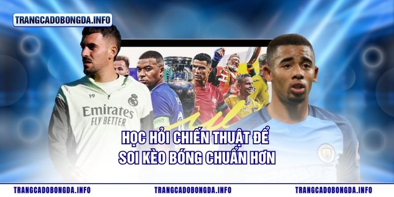 Học hỏi chiến thuật để soi kèo bóng chuẩn hơn