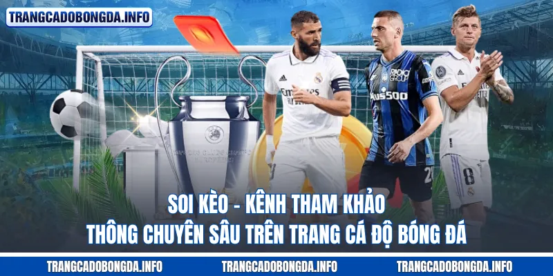 Soi kèo - Kênh tham khảo thông chuyên sâu trên trang cá độ bóng đá